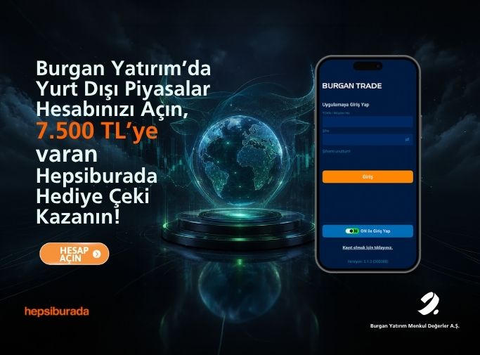 Burgan Yatırım'da yurt dışı piyasalar hesabınızı açın, 7.500 TL'ye varan Hepsiburada hediye çeki kazanın.